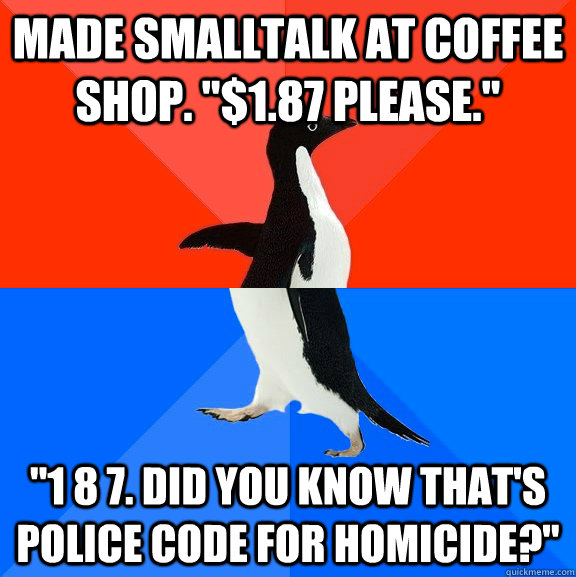 made smalltalk at coffee shop. 