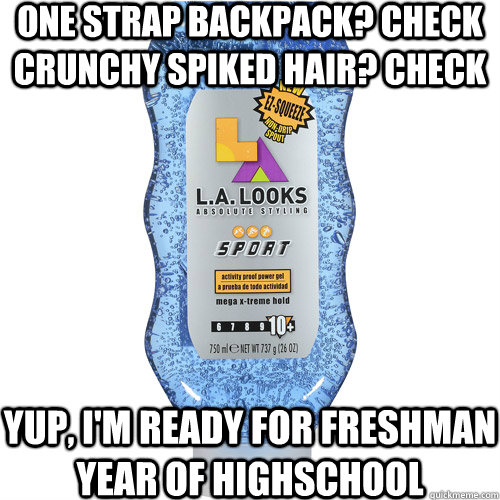 one strap backpack? check crunchy spiked hair? check yup, i'm ready for freshman year of highschool - one strap backpack? check crunchy spiked hair? check yup, i'm ready for freshman year of highschool  HighSchool