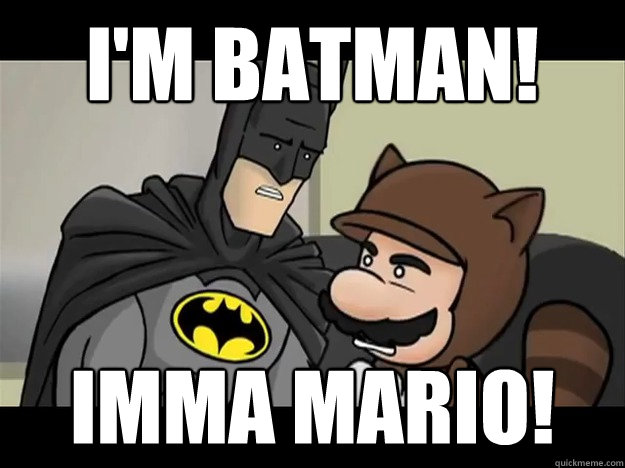 I'M BATMAN! IMMA MARIO!  superhero