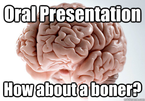 Oral Presentation How about a boner?  - Oral Presentation How about a boner?   Scumbag Brain