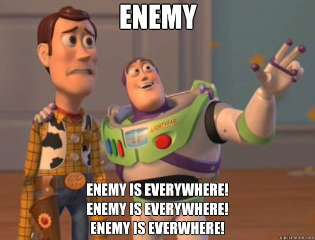 Enemy enemy is everywhere!
Enemy is everywhere!
Enemy Is Everwhere!  Toy Story