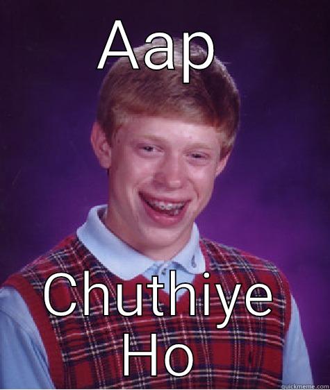 AAP CHUTHIYE HO Bad Luck Brian