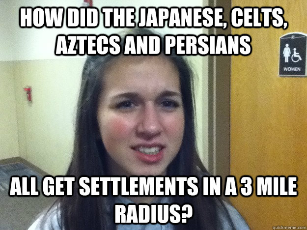 How did the Japanese, Celts, Aztecs and Persians all Get settlements in a 3 mile radius? - How did the Japanese, Celts, Aztecs and Persians all Get settlements in a 3 mile radius?  AOE Noob