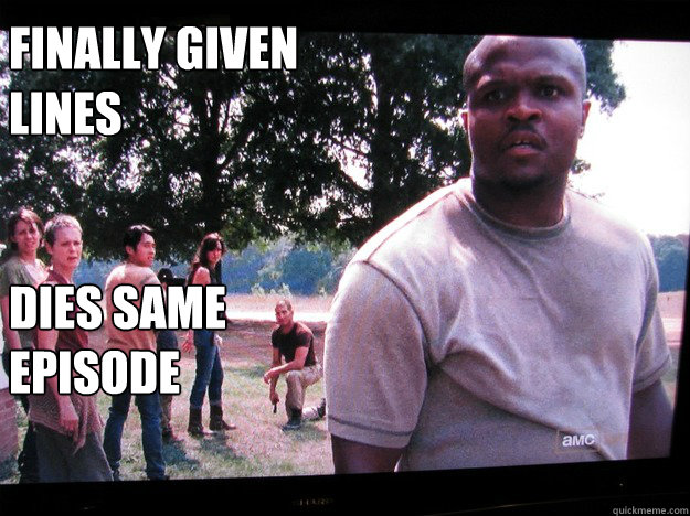 Finally given lines


Dies same episode  Walking Dead T-Dog