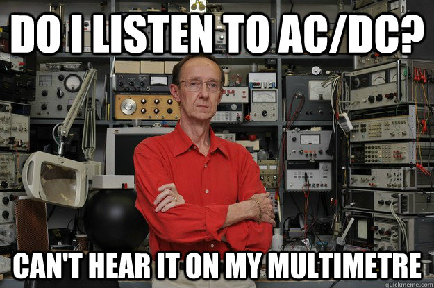 Do I listen to AC/DC? Can't hear it on my multimetre - Do I listen to AC/DC? Can't hear it on my multimetre  Misc