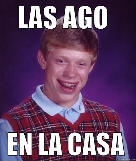 LAS AGO  EN LA CASA Bad Luck Brian