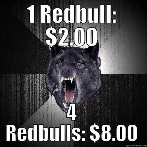 1 REDBULL: $2.00 4 REDBULLS: $8.00 Insanity Wolf