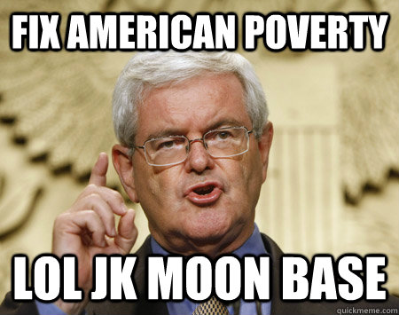 Fix American Poverty LOL JK Moon Base - Fix American Poverty LOL JK Moon Base  Professor Gingrich