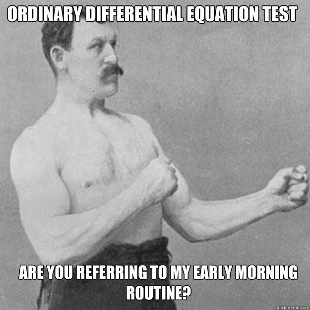 Ordinary Differential Equation test Are you referring to my early morning routine?  - Ordinary Differential Equation test Are you referring to my early morning routine?   Misc
