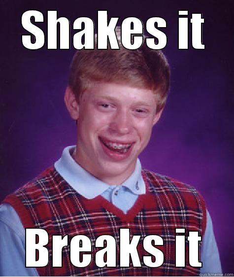 SHAKES IT BREAKS IT Bad Luck Brian