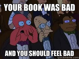 Your book was bad and you should feel bad  Zoidberg