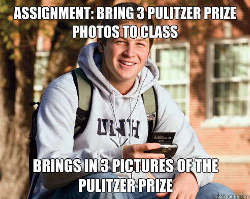 Assignment: bring 3 pulitzer prize photos to class Brings in 3 pictures of the Pulitzer Prize - Assignment: bring 3 pulitzer prize photos to class Brings in 3 pictures of the Pulitzer Prize  College Freshman
