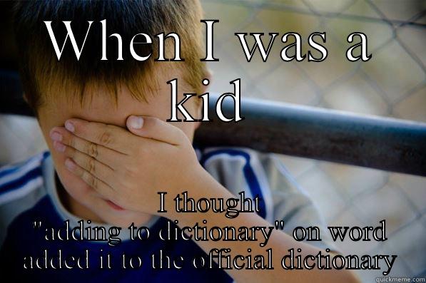 WHEN I WAS A KID I THOUGHT 