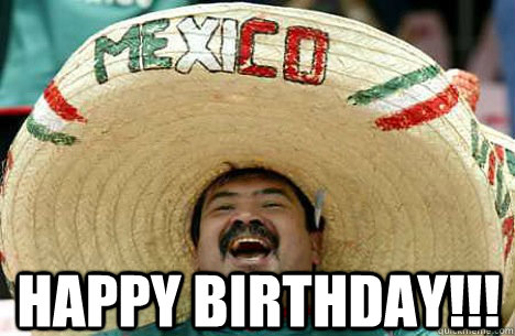  HAPPY BIRTHDAY!!!  Merry mexican