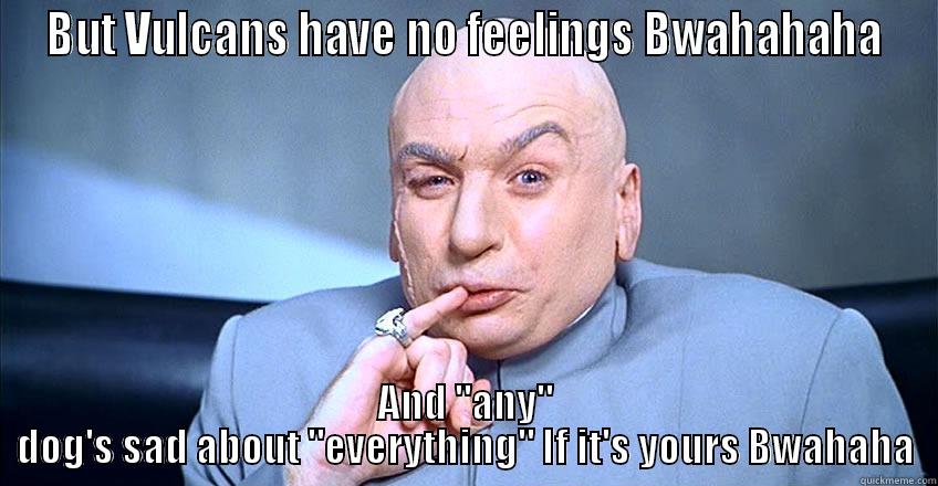 BUT VULCANS HAVE NO FEELINGS BWAHAHAHA AND 