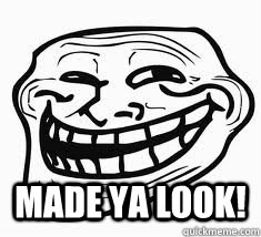  Made ya look!  Ill troll face