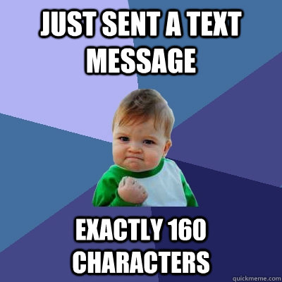 Just sent a text message Exactly 160 Characters  Success Kid