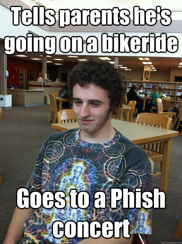 Tells parents he's going on a bikeride Goes to a Phish concert  
