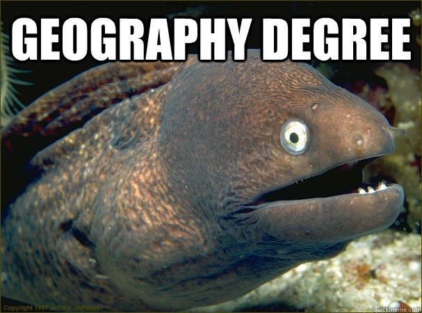 Geography Degree  - Geography Degree   Bad Joke Eel