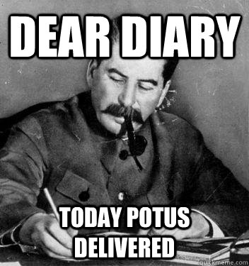 Dear Diary today potus delivered  