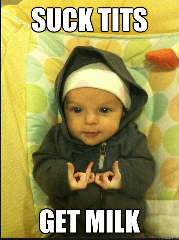 Suck Tits Get Milk  Gangsta baby
