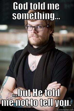 GOD TOLD ME SOMETHING... ...BUT HE TOLD ME NOT TO TELL YOU. Hipster Barista