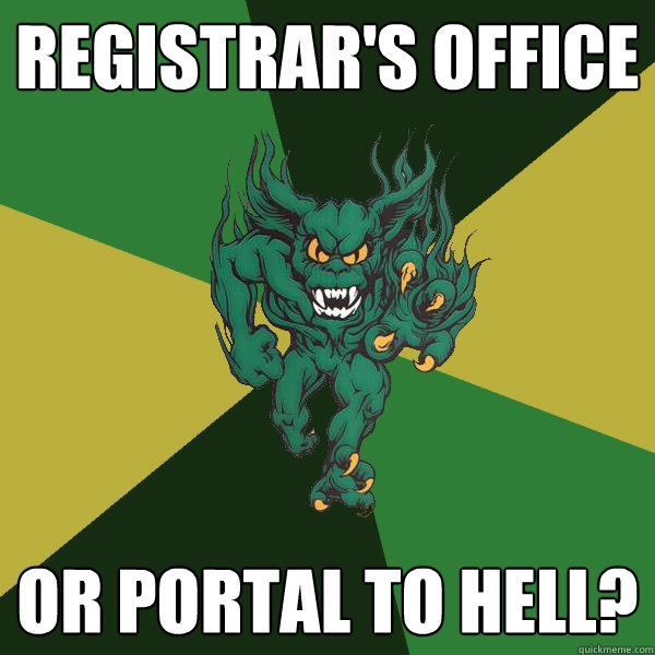 Registrar's Office or portal to hell?  Green Terror