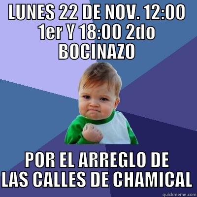 LUNES 22 DE NOV. 12:00 1ER Y 18:00 2DO BOCINAZO POR EL ARREGLO DE LAS CALLES DE CHAMICAL Success Kid