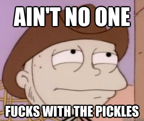 Ain't No One Fucks with the Pickles  Tommy Pickles