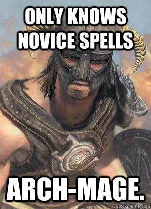 Only Knows novice spells arch-mage. - Only Knows novice spells arch-mage.  Scumbag low lvl Dovahkiin