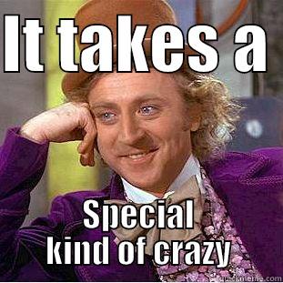 IT TAKES A  SPECIAL KIND OF CRAZY Condescending Wonka