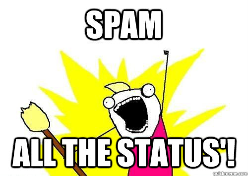SPAM ALL THE STATUS'!  x all the y