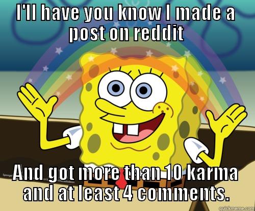 I'LL HAVE YOU KNOW I MADE A POST ON REDDIT AND GOT MORE THAN 10 KARMA AND AT LEAST 4 COMMENTS. Spongebob rainbow