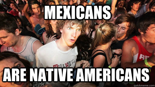 Mexicans  Are native americans  Sudden Clarity Clarence