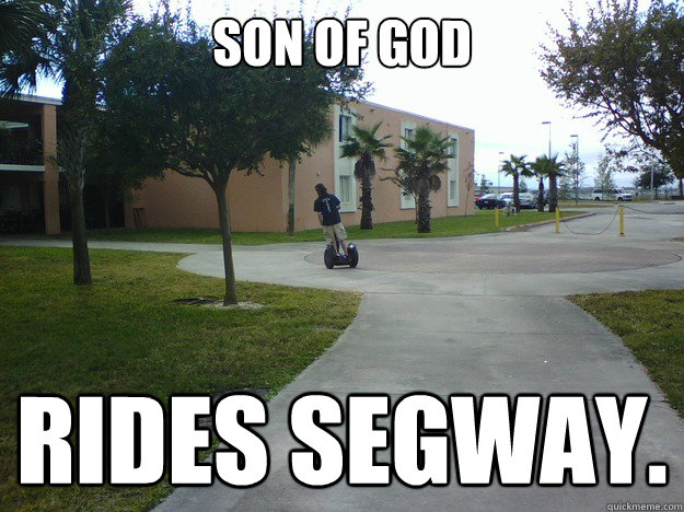 Son of god rides segway. - Son of god rides segway.  Segway Jesus ERAU