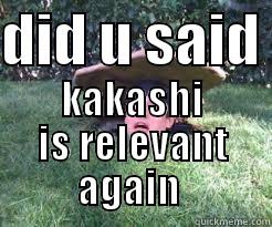 DID U SAID  KAKASHI IS RELEVANT AGAIN  Misc