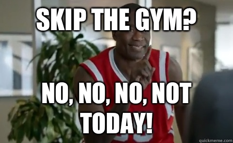 Skip the gym? No, no, no, not today!  Dikembe Mutombo