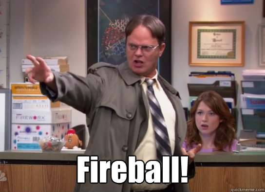 Fireball! -  Fireball!  Dwight Schrute