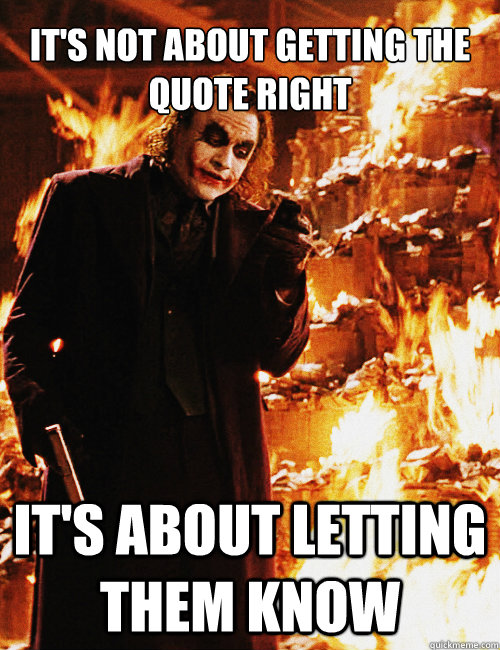 It's not about getting the quote right It's about letting them know - It's not about getting the quote right It's about letting them know  Joker sending a message