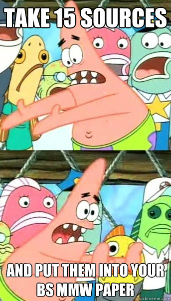 TAKE 15 SOURCES AND PUT THEM INTO YOUR BS MMW PAPER  Push it somewhere else Patrick
