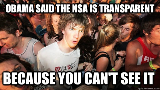 OBAMA SAID THE NSA IS TRANSPARENT BECAUSE YOU CAN'T SEE IT  Sudden Clarity Clarence