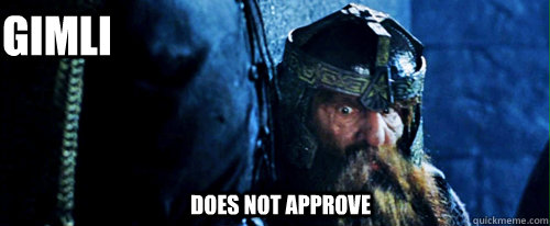 DOES NOT APPROVE GIMLI  Gimli