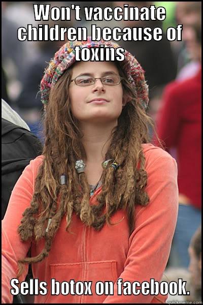 WON'T VACCINATE CHILDREN BECAUSE OF TOXINS SELLS BOTOX ON FACEBOOK. College Liberal