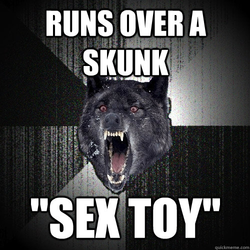 Runs over a skunk 