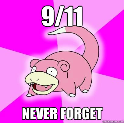 9/11 Never forget  Slowpoke