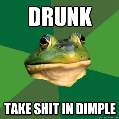drunk take shit in dimple  Foul Bachelor Frog