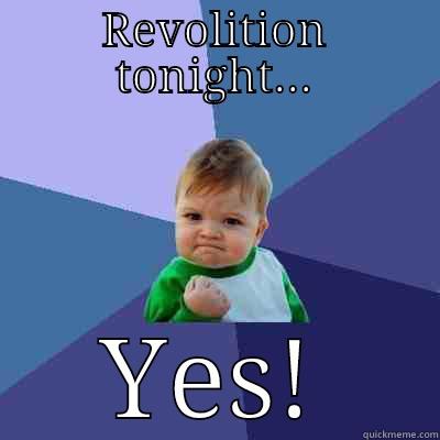 REVOLITION TONIGHT... YES! Success Kid