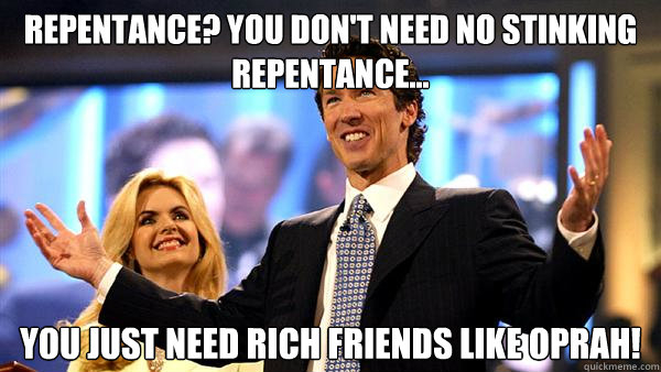 repentance? You don't need no stinking repentance... you just need rich friends like oprah!  