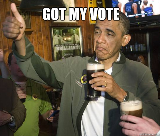 Got my vote   - Got my vote    Obama Approves
