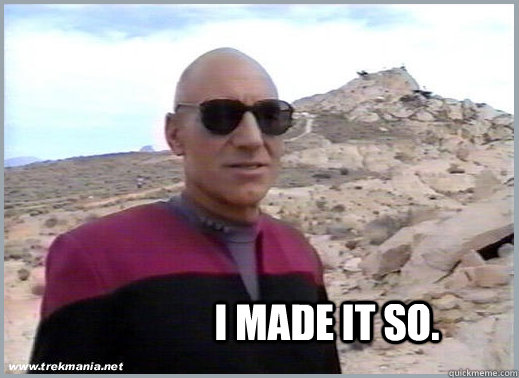 I MADE IT SO. - I MADE IT SO.  Cool Guy Picard